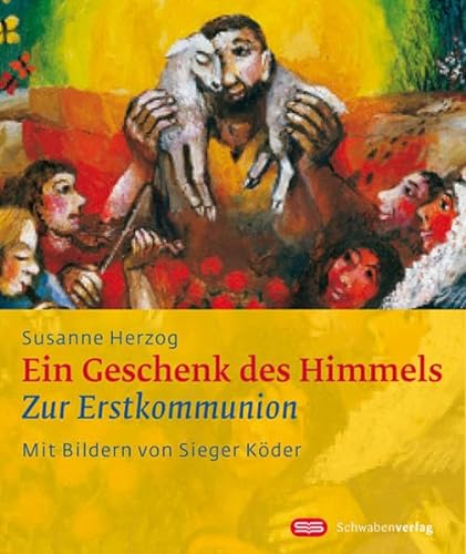 Ein Geschenk des Himmels: Zur Erstkommunion (Sieger Köder Geschenkhefte) von Schwabenverlag AG
